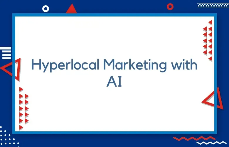 Hyperlocal Marketing with AI