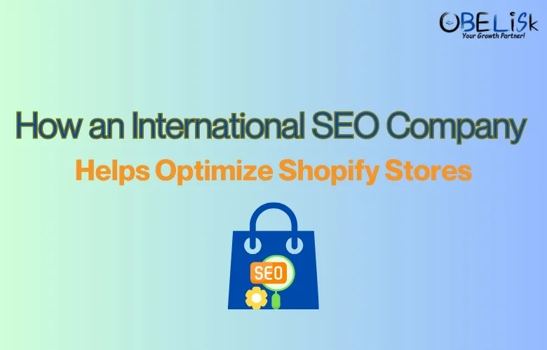 How an International SEO Company Helps Optimize Shopify Stores